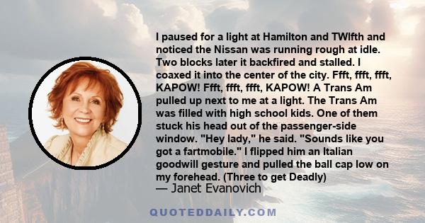 I paused for a light at Hamilton and TWlfth and noticed the Nissan was running rough at idle. Two blocks later it backfired and stalled. I coaxed it into the center of the city. Ffft, ffft, ffft, KAPOW! Ffft, ffft,