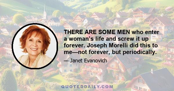 THERE ARE SOME MEN who enter a woman’s life and screw it up forever. Joseph Morelli did this to me—not forever, but periodically.