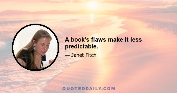 A book's flaws make it less predictable.