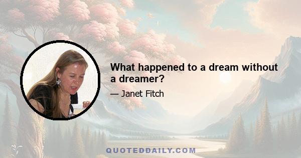 What happened to a dream without a dreamer?