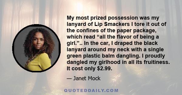 My most prized possession was my lanyard of Lip Smackers I tore it out of the confines of the paper package, which read “all the flavor of being a girl.”.. In the car, I draped the black lanyard around my neck with a