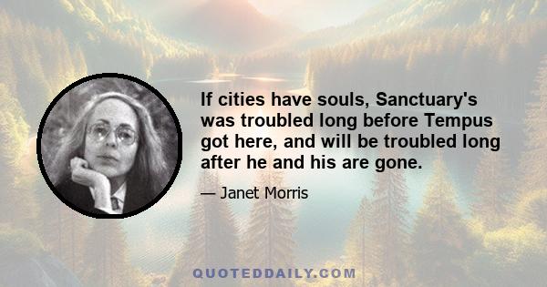 If cities have souls, Sanctuary's was troubled long before Tempus got here, and will be troubled long after he and his are gone.