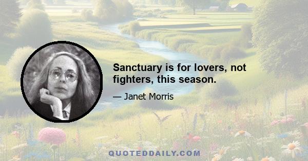 Sanctuary is for lovers, not fighters, this season.