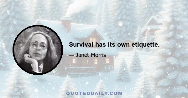 Survival has its own etiquette.