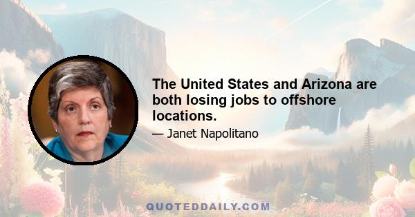 The United States and Arizona are both losing jobs to offshore locations.