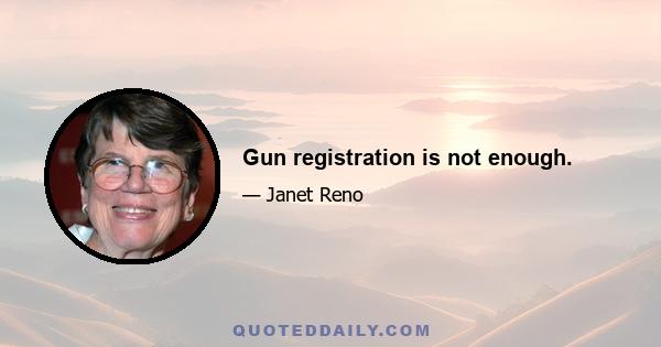 Gun registration is not enough.