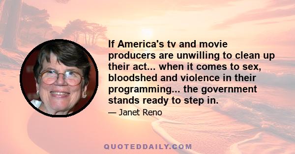 If America's tv and movie producers are unwilling to clean up their act... when it comes to sex, bloodshed and violence in their programming... the government stands ready to step in.