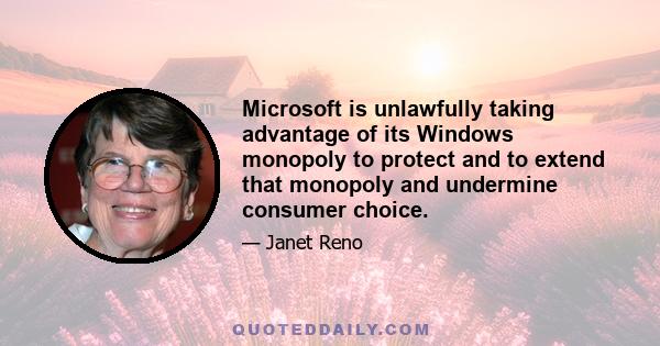 Microsoft is unlawfully taking advantage of its Windows monopoly to protect and to extend that monopoly and undermine consumer choice.