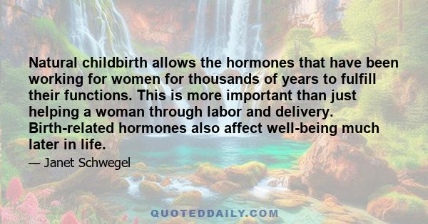 Natural childbirth allows the hormones that have been working for women for thousands of years to fulfill their functions. This is more important than just helping a woman through labor and delivery. Birth-related