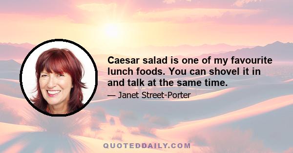 Caesar salad is one of my favourite lunch foods. You can shovel it in and talk at the same time.