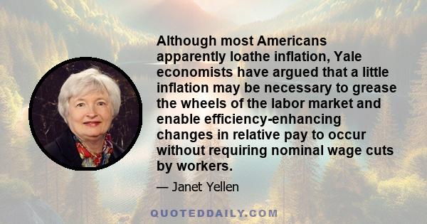 Although most Americans apparently loathe inflation, Yale economists have argued that a little inflation may be necessary to grease the wheels of the labor market and enable efficiency-enhancing changes in relative pay