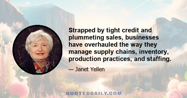 Strapped by tight credit and plummeting sales, businesses have overhauled the way they manage supply chains, inventory, production practices, and staffing.