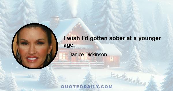 I wish I'd gotten sober at a younger age.