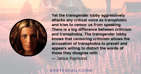 Yet the transgender lobby aggressively attacks any critical voice as transphobic and tries to censor us from speaking. There is a big difference between criticism and transphobia. The transgender lobby knows that