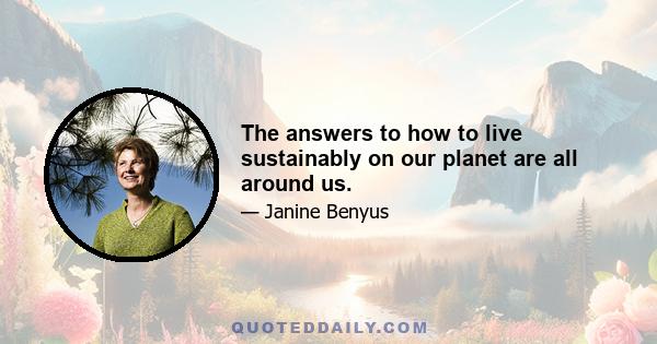 The answers to how to live sustainably on our planet are all around us.