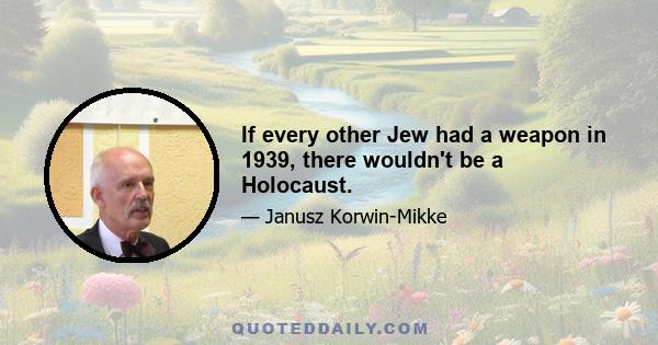 If every other Jew had a weapon in 1939, there wouldn't be a Holocaust.