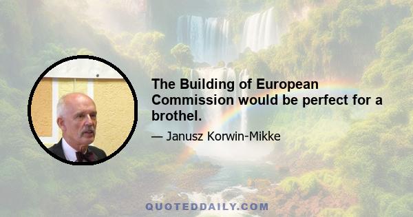 The Building of European Commission would be perfect for a brothel.