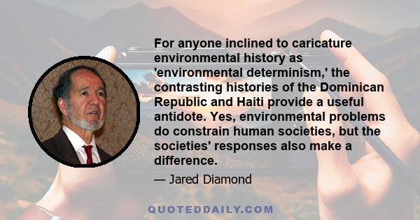 For anyone inclined to caricature environmental history as 'environmental determinism,' the contrasting histories of the Dominican Republic and Haiti provide a useful antidote. Yes, environmental problems do constrain