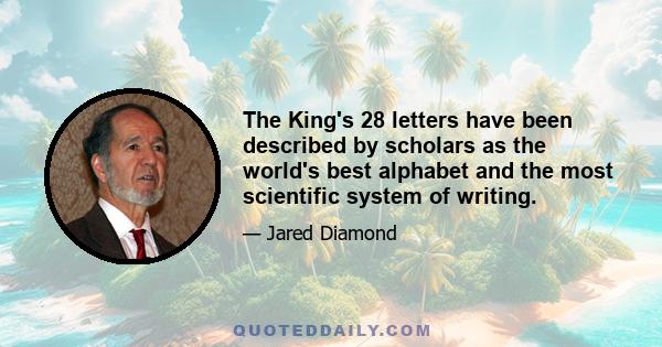 The King's 28 letters have been described by scholars as the world's best alphabet and the most scientific system of writing.