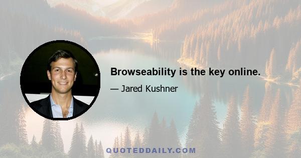 Browseability is the key online.