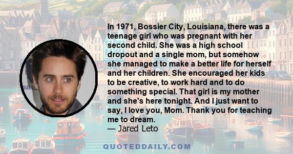 In 1971, Bossier City, Louisiana, there was a teenage girl who was pregnant with her second child. She was a high school dropout and a single mom, but somehow she managed to make a better life for herself and her