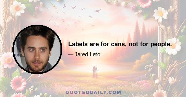 Labels are for cans, not for people.