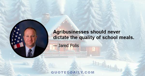 Agribusinesses should never dictate the quality of school meals.