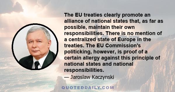 The EU treaties clearly promote an alliance of national states that, as far as possible, maintain their own responsibilities. There is no mention of a centralized state of Europe in the treaties. The EU Commission's