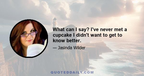 What can I say? I've never met a cupcake I didn't want to get to know better.