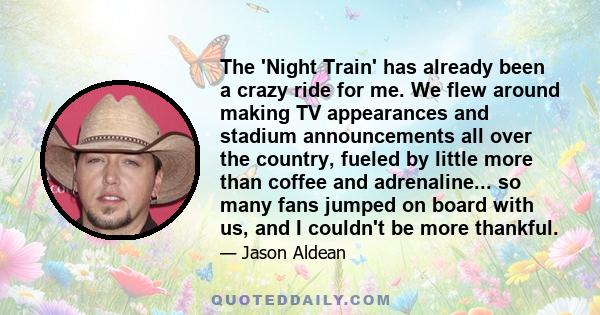 The 'Night Train' has already been a crazy ride for me. We flew around making TV appearances and stadium announcements all over the country, fueled by little more than coffee and adrenaline... so many fans jumped on