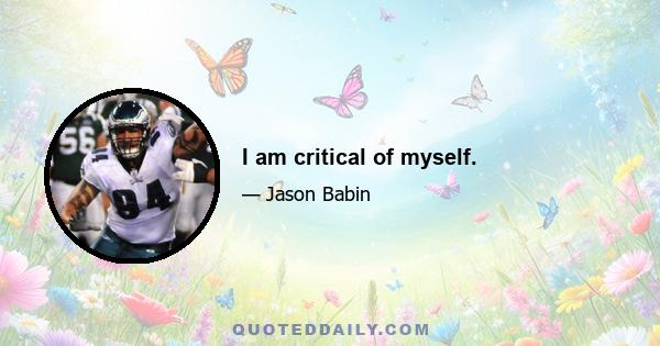 I am critical of myself.