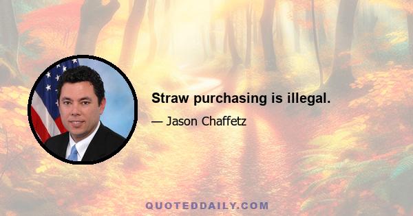 Straw purchasing is illegal.