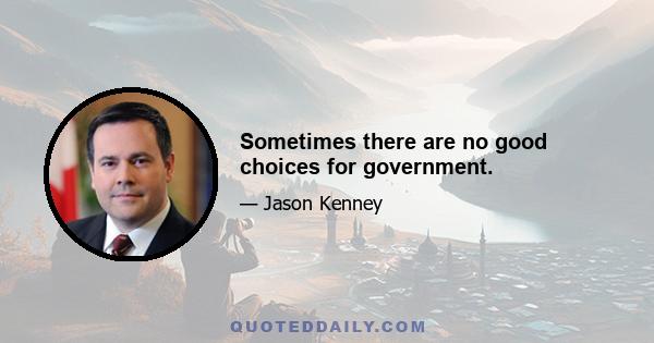 Sometimes there are no good choices for government.