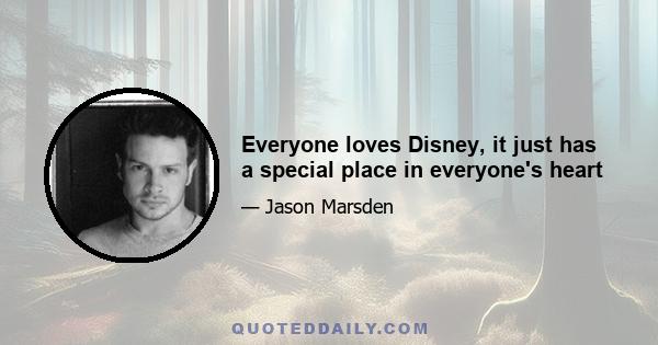 Everyone loves Disney, it just has a special place in everyone's heart