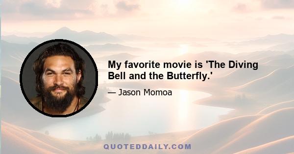 My favorite movie is 'The Diving Bell and the Butterfly.'