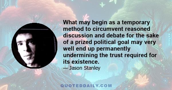 What may begin as a temporary method to circumvent reasoned discussion and debate for the sake of a prized political goal may very well end up permanently undermining the trust required for its existence.