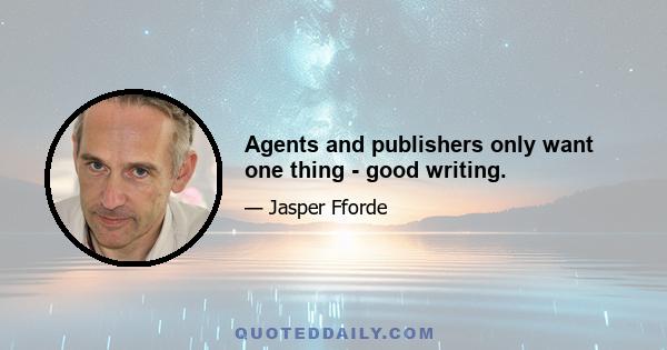 Agents and publishers only want one thing - good writing.