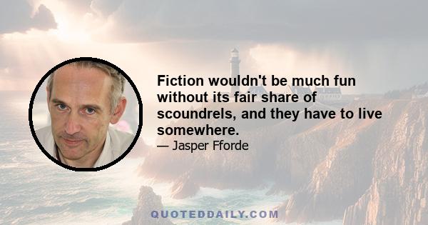 Fiction wouldn't be much fun without its fair share of scoundrels, and they have to live somewhere.