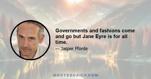 Governments and fashions come and go but Jane Eyre is for all time.