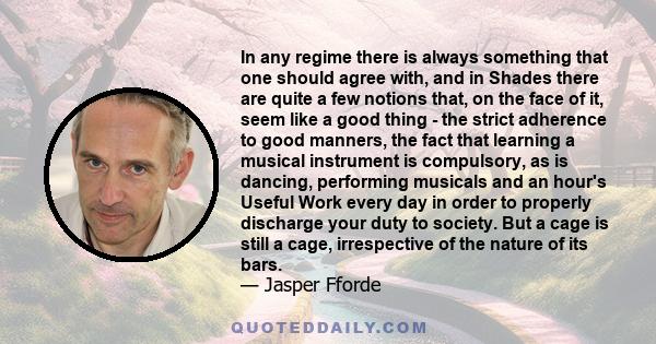 In any regime there is always something that one should agree with, and in Shades there are quite a few notions that, on the face of it, seem like a good thing - the strict adherence to good manners, the fact that