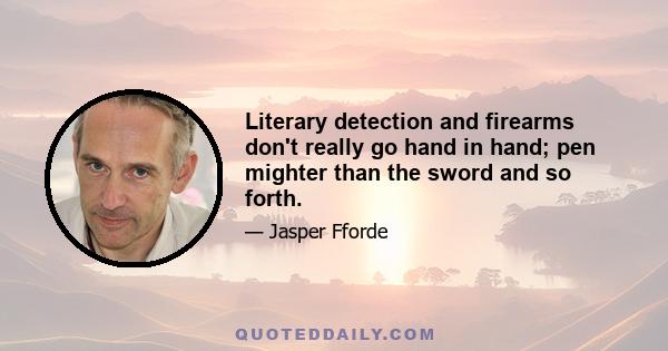 Literary detection and firearms don't really go hand in hand; pen mighter than the sword and so forth.