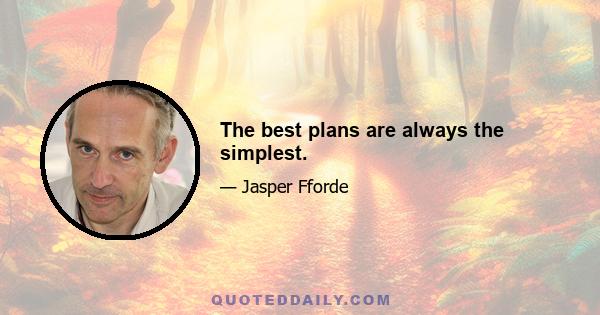 The best plans are always the simplest.