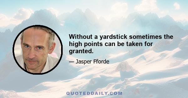 Without a yardstick sometimes the high points can be taken for granted.