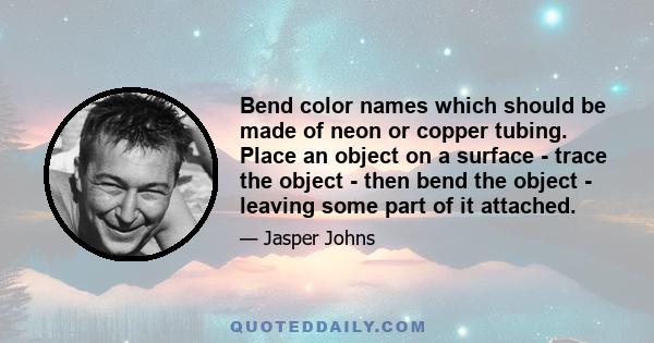 Bend color names which should be made of neon or copper tubing. Place an object on a surface - trace the object - then bend the object - leaving some part of it attached.