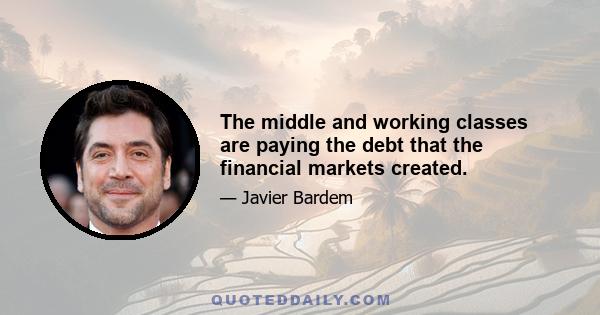 The middle and working classes are paying the debt that the financial markets created.