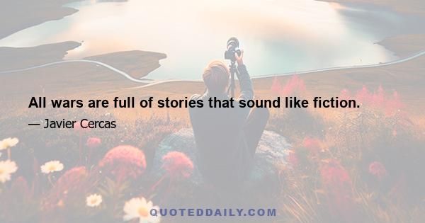 All wars are full of stories that sound like fiction.