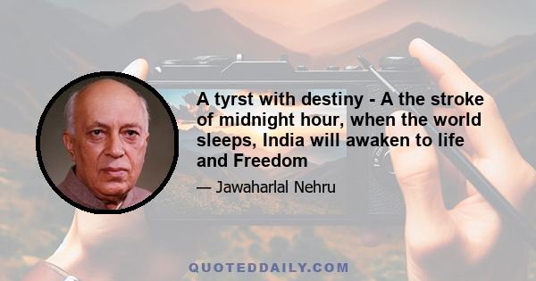 A tyrst with destiny - A the stroke of midnight hour, when the world sleeps, India will awaken to life and Freedom