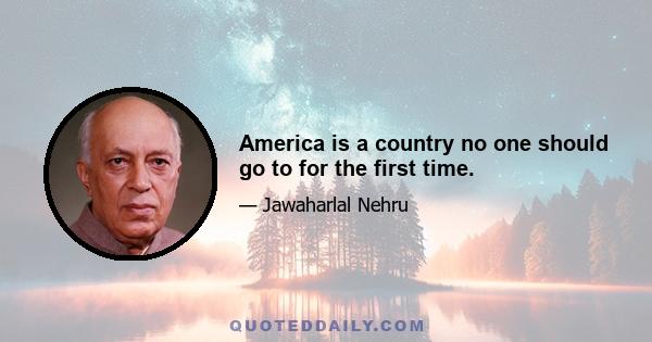 America is a country no one should go to for the first time.