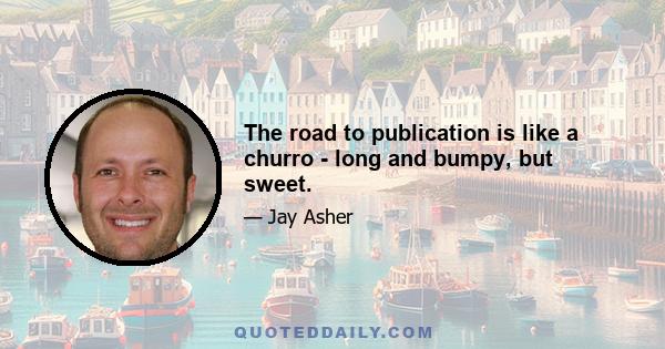 The road to publication is like a churro - long and bumpy, but sweet.