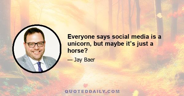 Everyone says social media is a unicorn, but maybe it’s just a horse?